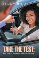 Take the Test: Before your Teenager drives you Crazy B0G8J1P35Q Book Cover