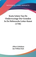 Korte Schets Van De Onderwyzinge Der Gronden In De Hebreesche Letter-Kunst (1750) 1104876930 Book Cover