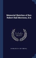 Memorial Sketches of Rev. Robert Hall Morrison, D.D. 102116349X Book Cover