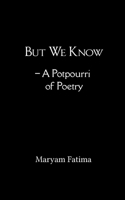 But We Know - A Potpourri of Poetry 9371566973 Book Cover