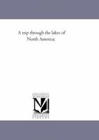 A Trip Through the Lakes of North America 1141886618 Book Cover