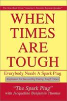 When Times Are Tough: Everybody Needs a Spark Plug 0595272215 Book Cover