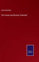 The 'Essays and Reviews' Examined: A Series of Articles Contributed to the 'Morning Post' 0548717923 Book Cover
