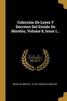 Colección De Leyes Y Decretos Del Estado De Morelos, Volume 8, Issue 1... 0274920271 Book Cover