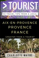 Greater Than a Tourist Aix-en-Provence Provence France: 50 Travel Tips from a Local 1798494272 Book Cover