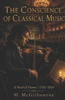 The Conscience of Classical Music: A Novel of Vienna | 1782–1824 (Beyond His Story We Stand) B0H26Q95Q8 Book Cover