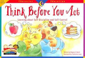 Think Before You Act: Learning About Self-Discipline and Self-Discipline (Character Education Readers) 1574718339 Book Cover