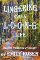Lingering Over A Loong Life: Selected Poems From My Journey B0CTXXPY2J Book Cover