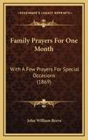 Family Prayers For One Month: With A Few Prayers For Special Occasions 1166039420 Book Cover