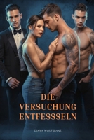 DIE VERSUCHUNG ENTFESSSELN: Eine Reverse Harem Romanze mit Altersunterschied (Wolfsmates und Alpha-Herzen– Eine Werwolf-Romance-Serie) (German Edition) B0FQCRSRC1 Book Cover