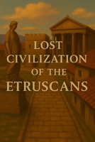 Lost Civilization of the Etruscans (Ancient Civilizations) B0F9B799GN Book Cover