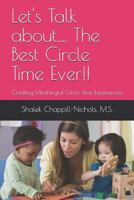 Let's Talk about.... The Best Circle Time Ever!!: Creating Meaningful Circle-Time Experiences 1729755097 Book Cover