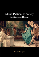 Music, Politics and Society in Ancient Rome 1009232312 Book Cover