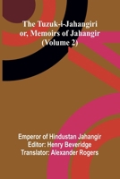 The Tuzuk-i-Jahangiri: or, Memoirs of Jahangir (Volume 2) 9362517698 Book Cover