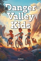 Danger Valley Kids: A Collection of Short Stories to Help Children learn to Read, Ignite Young Explorers Imaginations, and To Teach Valuable lessons About Courage, Adventure, Teamwork and Respect B0DR5R72Q4 Book Cover