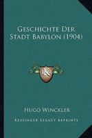 Geschichte Der Stadt Babylon (1904) 1161182187 Book Cover