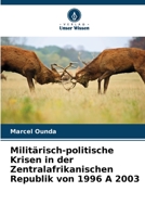 Militärisch-politische Krisen in der Zentralafrikanischen Republik von 1996 A 2003 6205976153 Book Cover