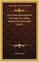 Die Gottesdienstlichen Vorträge Der Juden... 1278830537 Book Cover
