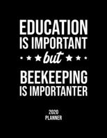 Education Is Important But Beekeeping Is Importanter 2020 Planner: Beekeeping Fan 2020 Calendar, Funny Design, 2020 Planner for Beekeeping Lover, Christmas Gift for Beekeeping Lover 1677106174 Book Cover