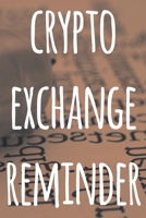 Crypto Exchange Reminder: The perfect way to record your crypto transactions and which exchange they are held on! Ideal gift for anyone you know who trades / invests in cryptocurrency! 169293046X Book Cover