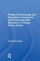 Political Psychology and Biopolitics: Assessing and Predicting Elite Behavior in Foreign Policy Crises 0367298988 Book Cover