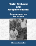 Martin Szabados and Josephine Szerna: their ancestors and descendants 1482548038 Book Cover