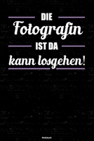 Die Fotografin ist da kann losgehen! Notizbuch: Fotografin Journal DIN A5 liniert 120 Seiten Geschenk 1712598058 Book Cover