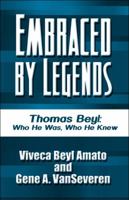 Embraced by Legends: Thomas Beyl: Who He Was, Who He Knew 1448972469 Book Cover