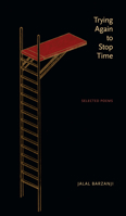 Trying Again to Stop Time: Selected Poems 177212043X Book Cover