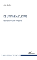 De l'intime à l'ultime: Essai de spiritualité comparée (Ouverture Philosophique) (French Edition) 2343076219 Book Cover