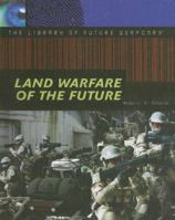Land Warfare of the Future (The Library of Future Weaponry) 1404205241 Book Cover