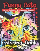 Funny Cat's Stress Relieving & Relaxation Designs Coloring Book An Adult's: A Hilarious Fun Coloring Gift Book for Cat Lovers & Adults Relaxation with ... Designs and 50 Funny Cute Cat Quotes.... B08PXK14FJ Book Cover