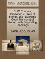 C. W. Thomas, Petitioner, v. State of Florida. U.S. Supreme Court Transcript of Record with Supporting Pleadings 1270378821 Book Cover