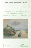 La France et ses médecins en extrême-orient du XVIe au milieu du XXe siècle (Médecine À Travers Les Siècles) (French Edition) 2343256748 Book Cover