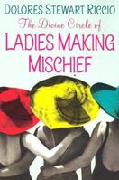 The Divine Circle of Ladies Making Mischief 075820986X Book Cover