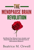 The Menopause Brain Revolution: End Brain Fog, Memory Loss, Anxiety, and Mood Swings with the Latest Hormone & Neuroscience Research B0GRQ7PZN2 Book Cover