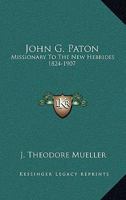 John G. Paton,: Missionary to the New Hebrides, 1824-1907, 1163160687 Book Cover