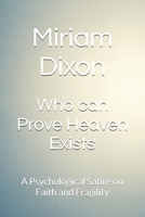 Who can Prove Heaven Exists: A Psychological Satire on Faith and Fragility B0FZ2RXLBJ Book Cover