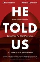 He Told Us: How an Australian Committed Far-Right Terrorism in Christchurch, New Zealand 1991142102 Book Cover
