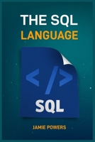 The SQL Language: Master Database Management and Unlock the Power of Data (2024 Beginner's Guide) 3689441641 Book Cover