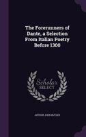 The forerunners of Dante, a selection from Italian poetry before 1300 1346765073 Book Cover