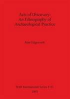 Acts of Discovery: An Ethnography of Archaeological Practice (Bar International Series) 1841715042 Book Cover