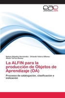 La ALFIN para la producción de Objetos de Aprendizaje (OA): Procesos de catalogación, clasificación e indización 3847357891 Book Cover
