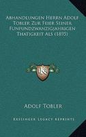 Abhandlungen Herrn Adolf Tobler Zur Feier Seiner Funfundzwanzigjahrigen Thatigkeit Als (1895) 1161011587 Book Cover