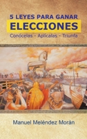 5 Leyes Para Ganar Elecciones: Con�celas. Apl�calas. Triunfa 1506534910 Book Cover