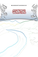Wandertagebuch: Ozark Trail: Wandertagebuch: Ozark Trail. Ein Logbuch zum Pilgern und Wandern mit vorgefertigten Seiten und viel Platz für deine ... oder als Abschiedsgeschenk (German Edition) 1695216547 Book Cover