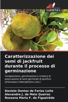 Caratterizzazione dei semi di jackfruit durante il processo di germinazione (Italian Edition) 620664409X Book Cover