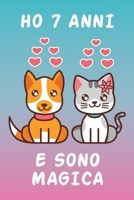 Ho 7 Anni E Sono Magica: Taccuino Cane e Gatto regalo Di Compleanno Per Bambina 7 Anni (Italian Edition) B084QLDXD1 Book Cover