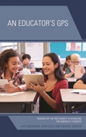 An Educator's GPS: Fending Off the Free Market of Schooling for America's Students 1475850794 Book Cover
