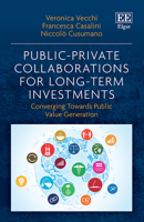 Public Private Collaborations for Long Term Investments: Converging Towards Public Value Generation 1802205608 Book Cover